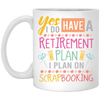 Yes I Do Have A Retirement Plan, I Plan On Scrapbooking, Book Vintage White Mug