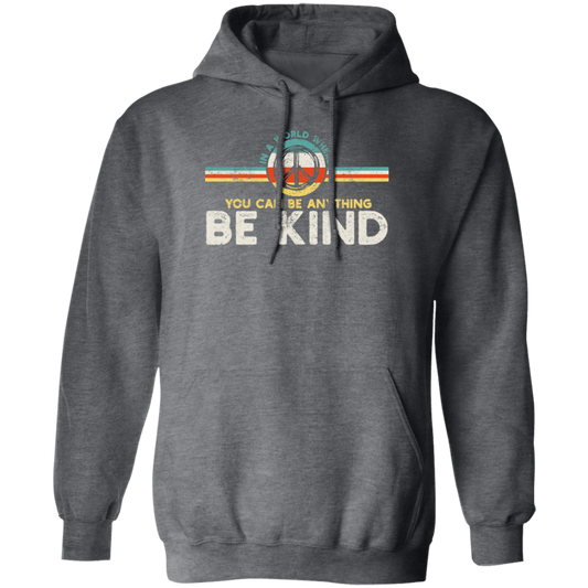 In A World Where You Can Be Anything, Kindness Peace Hippie Retro Pullover Hoodie