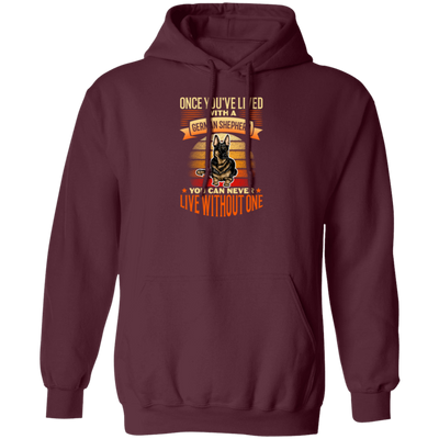 Shepherd Lover, Once You're Lived With A German Shepherd, You Can Never Live Without One Pullover Hoodie