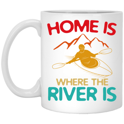 Home Is Where The River Is Rowing River Canoe Kayak Rowing Sport Gift Ideas White Mug