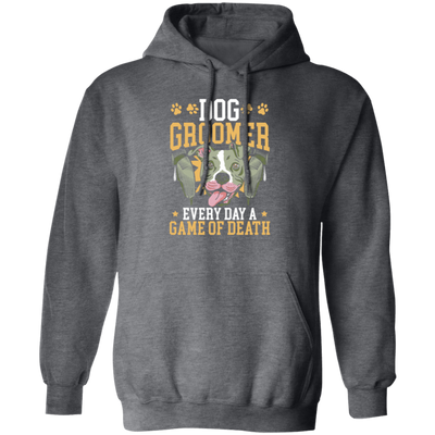 Dog Groomer Gift, Every Day A Game Of Death, Classic Dog, Love Groomer Pullover Hoodie