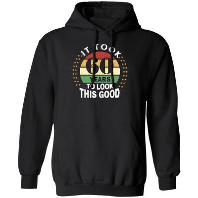 Took 60 Years To Look This Good Pullover Hoodie