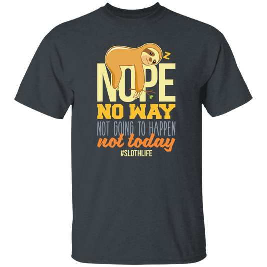 No Way Not Going To Happen Sloth Nope Not Today Gift Sloth Lover Unisex T-Shirt