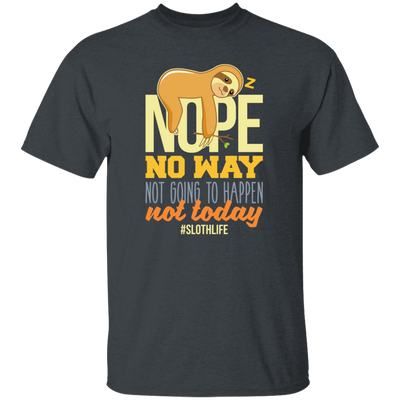 No Way Not Going To Happen Sloth Nope Not Today Gift Sloth Lover Unisex T-Shirt