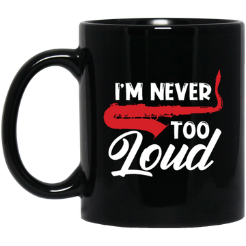 Saying I_m Never Too Loud,  Saxophone Player, Saxophonist, Musician Gift