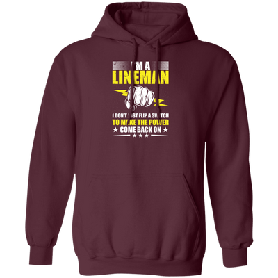 I Am A Lineman, I Don't Just Flip A Switch To Make The Power Come Back On Pullover Hoodie