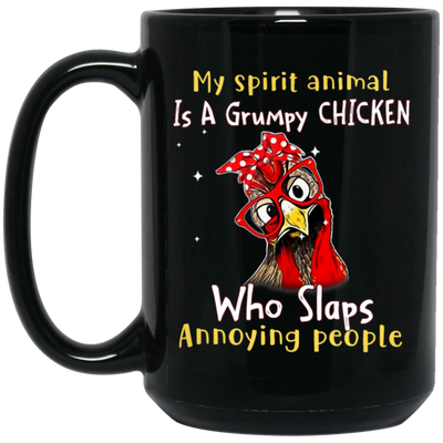 Funny Chicken, My Spirit Animal Is A Grumpy Chicken, Who Slaps Annoying People Black Mug