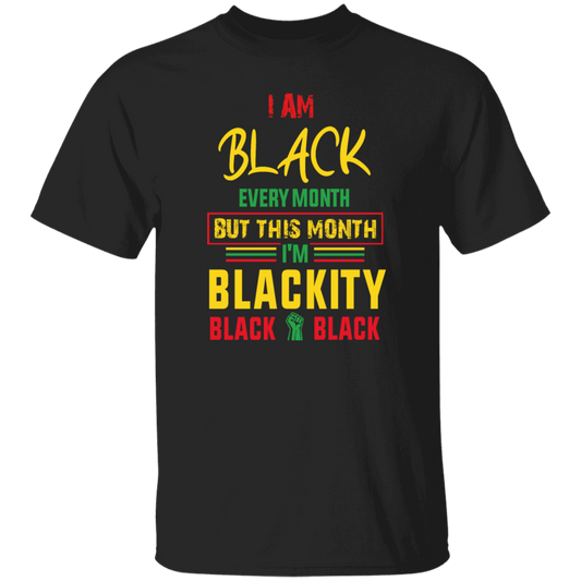 Black History Month Gift I Am Black Every Month Blackity