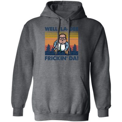 Well La-Dee Frickin Da, Retro Well La Dee Frickin Da Funny, Retro Man Pullover Hoodie