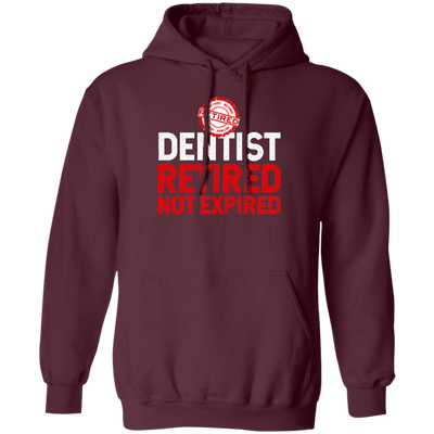 Retired Dentist Retired Not Expired, Dentist Gift, Love Dentist Pullover Hoodie