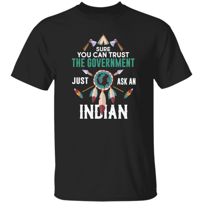 Trust The Government, Ask An Indian, Best Idian Gift Unisex T-Shirt