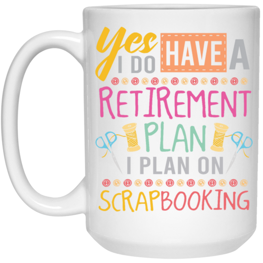 Yes I Do Have A Retirement Plan, I Plan On Scrapbooking, Book Vintage White Mug