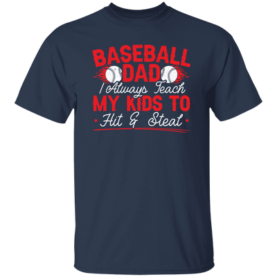 My Baseball Gift, Baseball Dad, I Always Teach My Kids To Hit And Steat, Love Baseball Unisex T-Shirt