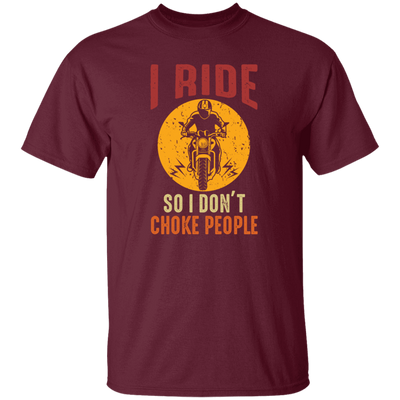 I Ride So I Dont Choke People