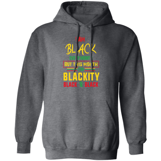 Black History Month Gift I Am Black Every Month Blackity