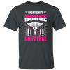 Nurse Lover, Night Shift Nurse On Patrol, Love My Nurse, Nurse Gift Unisex T-Shirt