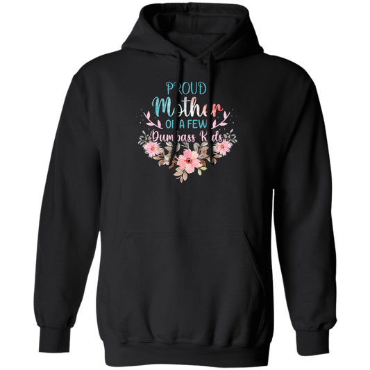 Proud Mother Of A Few Dumbass Kids, Love My Mom, Mother's Day Gift Pullover Hoodie