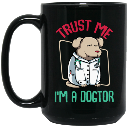 Trust Me Im A Dogtor Vet Veterinarian Dog Owner Black Mug