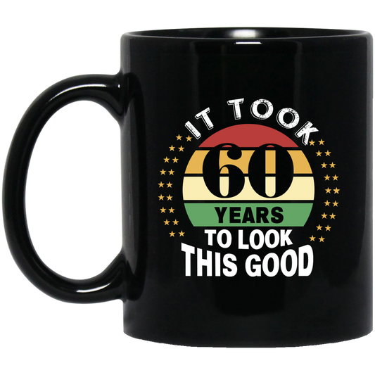 Took 60 Years To Look This Good Black Mug