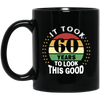 Took 60 Years To Look This Good Black Mug