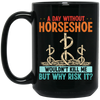 A Day Without Horseshoe Would Not But Why Risk It