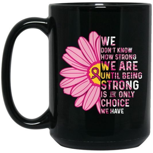 Cancer Awareness Gift, Breast Cancer Awareness, Healing Cancer, Be Strong Black Mug