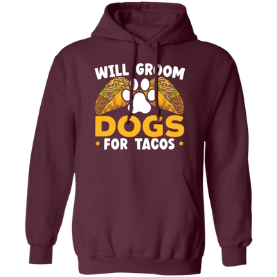 Dogs Love, Will Groom Dogs For Tacos, Retro Dogs And Tacos Gift Pullover Hoodie