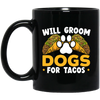 Dogs Love, Will Groom Dogs For Tacos, Retro Dogs And Tacos Gift Black Mug