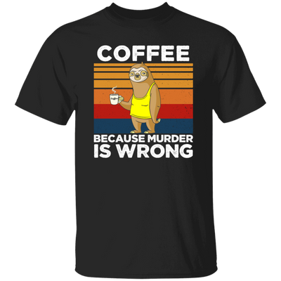 Coffee Lover Gift, Coffee because Murder Is Wrong, Retro Sloth, Sloth With Coffee Unisex T-Shirt