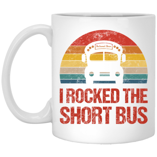 Short Bus Quote For Funny School Driver Gifts I Rocked The Short Bus White Mug