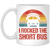 Short Bus Quote For Funny School Driver Gifts I Rocked The Short Bus White Mug