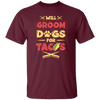 Dog Gift, Grooming Dog For Tacos, Love Tacos Food Giftm Groom Love Gift Unisex T-Shirt