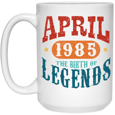 April 1985 Birth of Legend Birthday Gift Happy Lover Funny White Mug