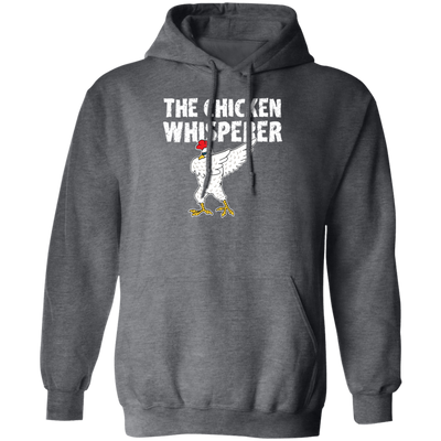 My Chicken Gift, The Chicken Whisperer, Whisperer Gift, Love Chicken, Funny Chicken Pullover Hoodie