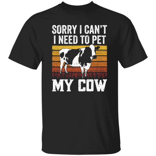 Cow Lover, Sorry I Cannot, I Need To Pet My Cow, Retro Cow Gift, Best Cow Unisex T-Shirt