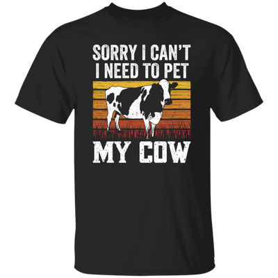 Cow Lover, Sorry I Cannot, I Need To Pet My Cow, Retro Cow Gift, Best Cow Unisex T-Shirt