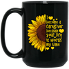 Sunflower Gift, I Become A Caregiver Because Your Life Is Worth My Time Black Mug