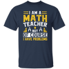 Teacher Lover, I Am A Math Teacher, But Of Course I Have Problem, Retro Teacher Unisex T-Shirt