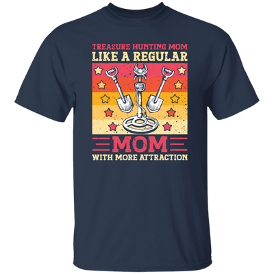 Treasure Hunting Mom Like A Regular, Mom With More Attraction Gift Unisex T-Shirt