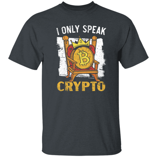 Bitcoin Love Gift, I Only Speak King Of Crypto, Best Bitcoin Unisex T-Shirt