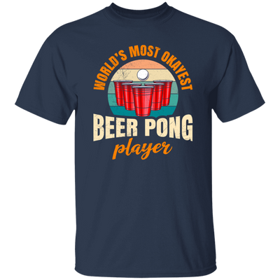 Beer Playing, World_s Most Okayest Beer Pong Player, True Or Dare Game Unisex T-Shirt