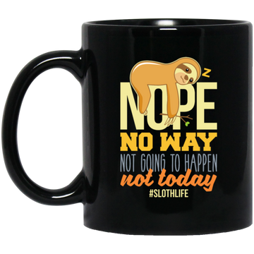 No Way Not Going To Happen Sloth Nope Not Today Gift Sloth Lover Black Mug