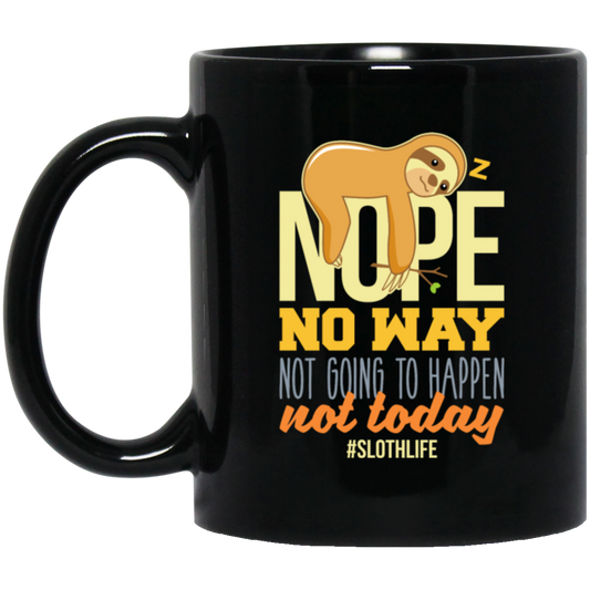 No Way Not Going To Happen Sloth Nope Not Today Gift Sloth Lover Black Mug