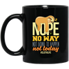 No Way Not Going To Happen Sloth Nope Not Today Gift Sloth Lover Black Mug