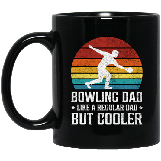 Love Bowling, Bowling Dad Like A Regular Dad, But Cooler, Cool Dad, Daddy Lover Black Mug