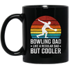 Love Bowling, Bowling Dad Like A Regular Dad, But Cooler, Cool Dad, Daddy Lover Black Mug