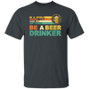 Retro Beer Lover, Be A Beer Drinker, Retro Drunk, Love Beer Vintage Unisex T-Shirt