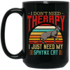 Sphynx Cat I Do Not Need Therapy - Retro Style Cats Black Mug