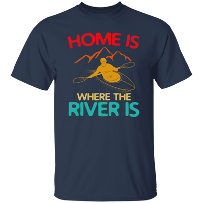 Home Is Where The River Is Rowing River Canoe Kayak Rowing Sport Gift Ideas Unisex T-Shirt