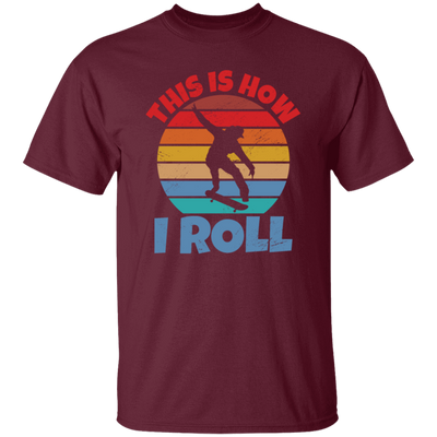 Skating Skateboarding This Is How I Roll Skater Wardrobe Unisex T-Shirt